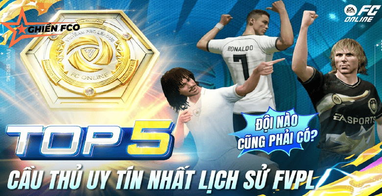 Top 5 Cầu Thủ Uy Tín Nhất Lịch Sử FVPL | FC Online