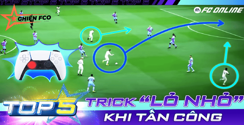 Top 5 Trick "Lỏ Nhỏ" Để Tấn Công Hiệu Quả Trong FC Online