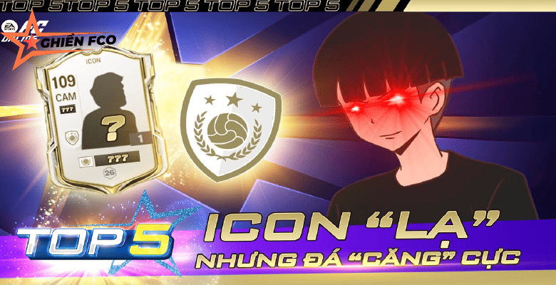 Top 5 Icons Lạ Nhưng Bá Đạo Trong FC Online