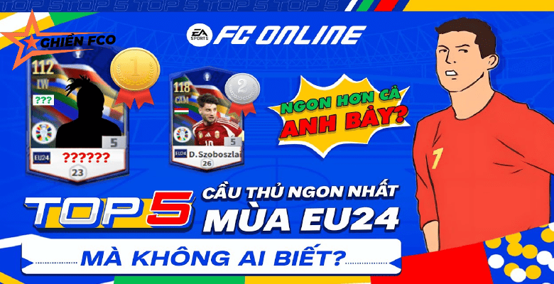 Top 5 cầu thủ EURO 2024 ít ai biết nhưng NGON PHẢI BIẾT trong FC Online